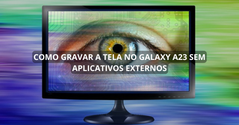 Como gravar a tela no Galaxy A23 sem aplicativos externos