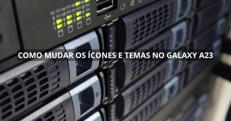 Como mudar os ícones e temas no Galaxy A23