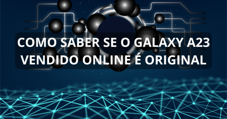 Como saber se o Galaxy A23 vendido online é original