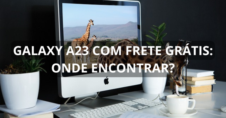 Galaxy A23 com frete grátis: onde encontrar?