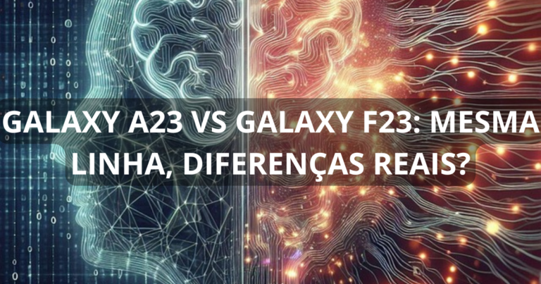 Galaxy A23 vs Galaxy F23: mesma linha, diferenças reais?