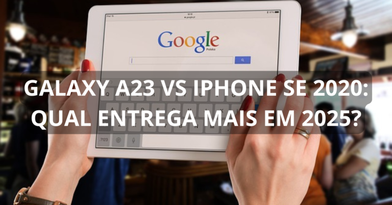 Galaxy A23 vs iPhone SE 2020: qual entrega mais em 2025?