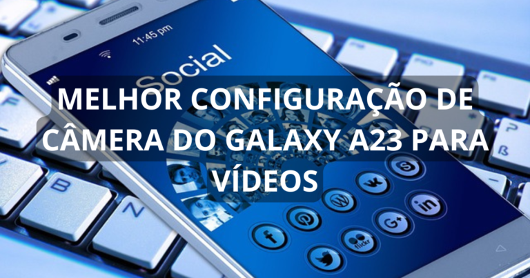 Melhor configuração de câmera do Galaxy A23 para vídeos