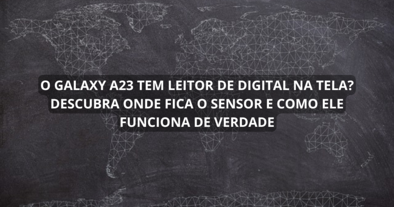 O Galaxy A23 tem leitor de digital na tela? Descubra onde fica o sensor e como ele funciona de verdade