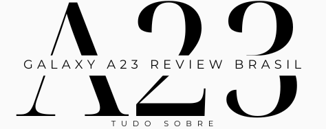 Galaxy A23 Review Brasil – Dicas, Análises e Tudo sobre o Intermediário da Samsung