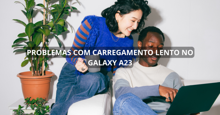 Problemas com carregamento lento no Galaxy A23